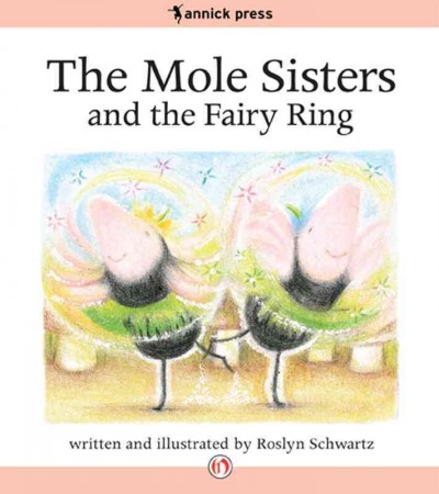 The mole sisters and the fairy ring [electronic resource] / written and illustrated by Roslyn Schwartz.