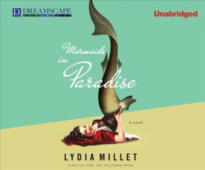 Mermaids in paradise [sound recording] / Lydia Millet.