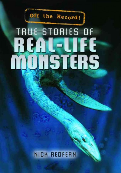 True stories of real-life monsters / Nick Redfern.