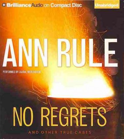 No regrets  [sound recording] : and other true cases / Ann Rule.