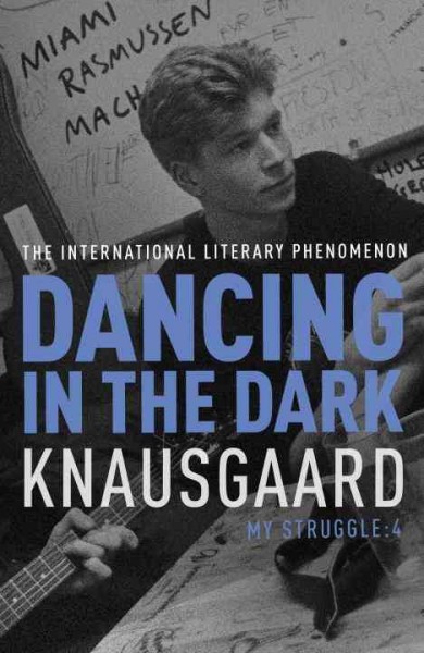 Dancing in the dark / Karl Ove Knausgård ; translated from the Norwegian by Don Bartlett.
