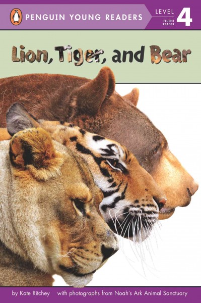 Lion, tiger, and bear / by Kate Ritchey ; with photographs from Noah's Ark Animal Sanctuary.