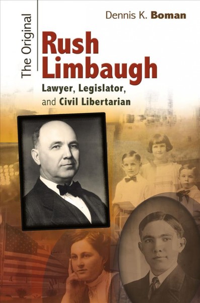 The original Rush Limbaugh [electronic resource] : lawyer, legislator, and civil libertarian / Dennis K. Boman.