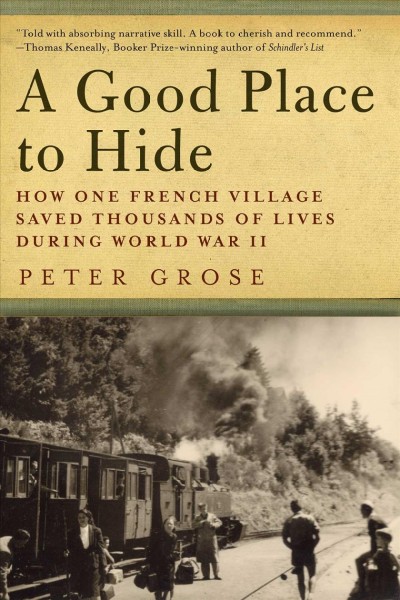 A good place to hide : how one French community saved thousands of lives during World War II / Peter Grose.