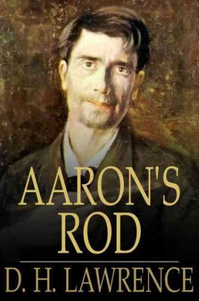 Aaron's rod [electronic resource] / D.H. Lawrence.