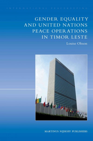 Gender equality and United Nations peace operations in Timor Leste [electronic resource] / by Louise Olsson.