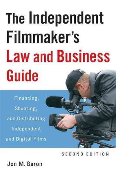 The independent filmmaker's law and business guide [electronic resource] : financing, shooting, and distributing independent and digital films / Jon M. Garon.