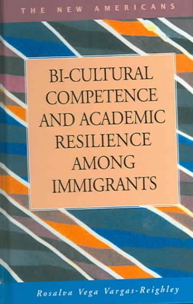 Bi-cultural competence and academic resilience among immigrants [electronic resource] / Rosalva Vega Vargas-Reighley.