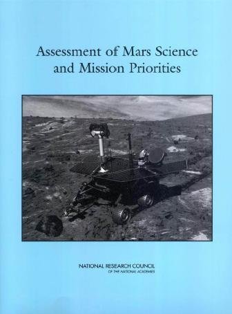 Assessment of Mars science and mission priorities [electronic resource] / Committee on Planetary and Lunar Exploration, Space Studies Board, Division on Engineering and Physical Sciences, National Research Council of the National Academies.