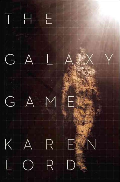 The galaxy game / Karen Lord.
