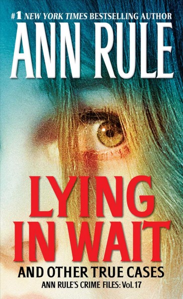 Lying in wait : and other true cases / Ann Rule.