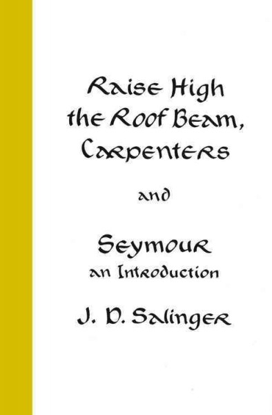 Raise high the roof beam, carpenters, and Seymour an introduction  J. D. Salinger.