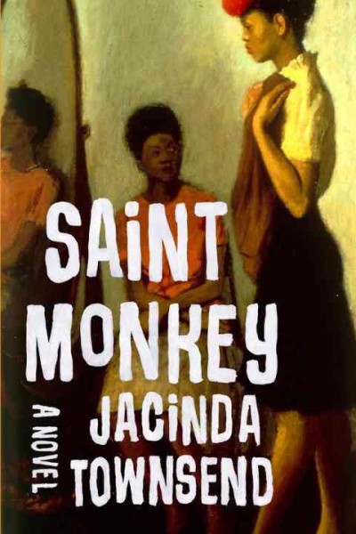 Saint monkey : a novel / Jacinda Townsend.