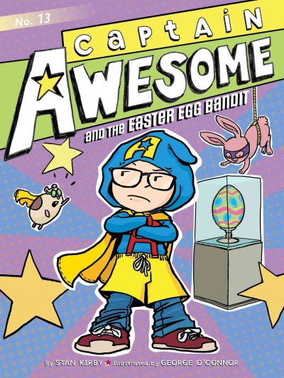 Captain Awesome and the Easter egg bandit / by Stan Kirby ; illustrated by George O'Connor.