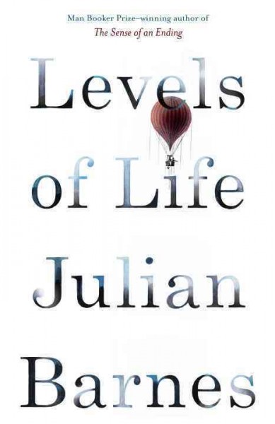 Levels of life [electronic resource] / by Julian Barnes.