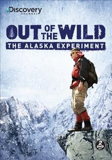 Out of the wild. The Alaska experiment [DVD video] / produced by Pilgrim Films & Television for Discovery Networks.