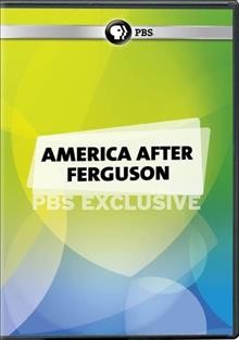 America after Ferguson [videorecording] / a WGBH production in association with Nine Network/KETC and WETA.