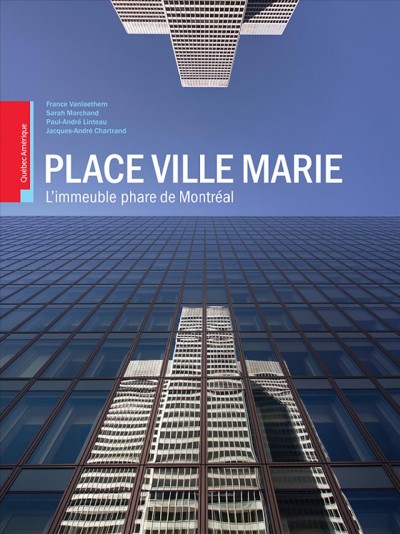 Place Ville Marie [electronic resource] : l'immeuble phare de Montréal / France Vanlaethem ... [et al.].