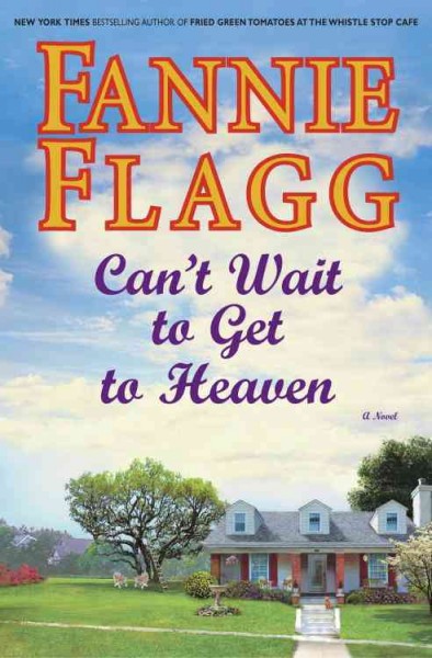 Can't wait to get to heaven [electronic resource] : a novel / Fannie Flagg.