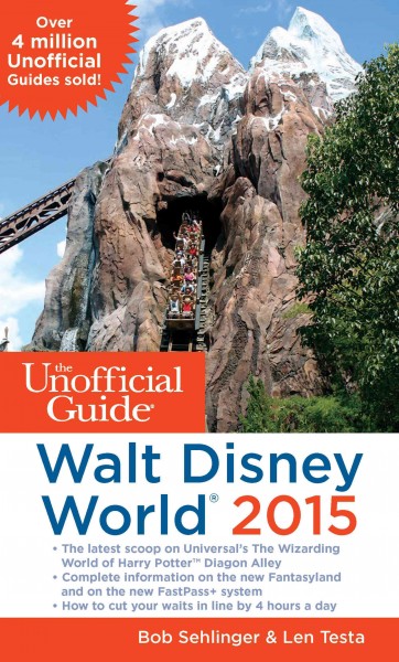 The unofficial guide to Walt Disney World 2015 [electronic resource] / Bob Sehlinger & Len Testa.
