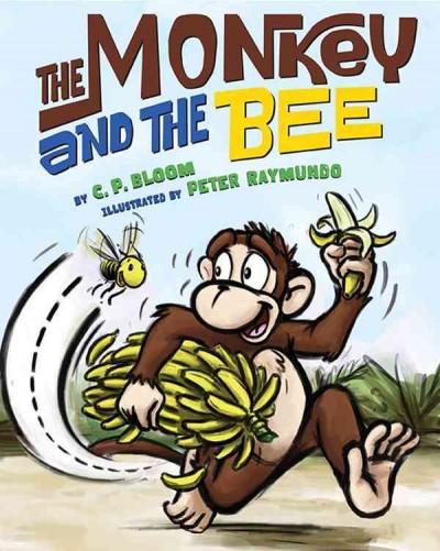 The monkey and the bee / by C.P. Bloom ; illustrated by Peter Raymundo.