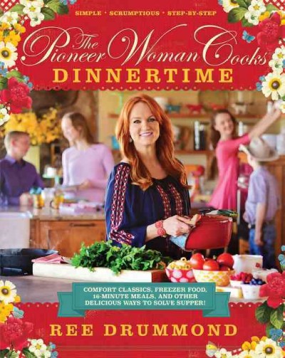 The pioneer woman cooks dinnertime : comfort classics, freezer food, 16-minute meals, and other delicious ways to solve supper / Ree Drummond.