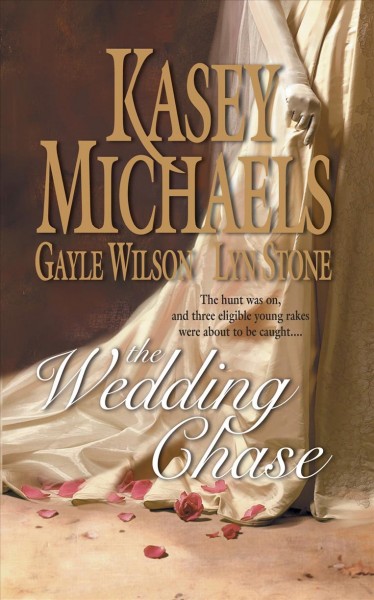 The Wedding Chase In His Lordship's Bed; Prisoner of the Tower; Word of a Gentleman Kasey Michaels, Gayle Wilson, Lyn Stone