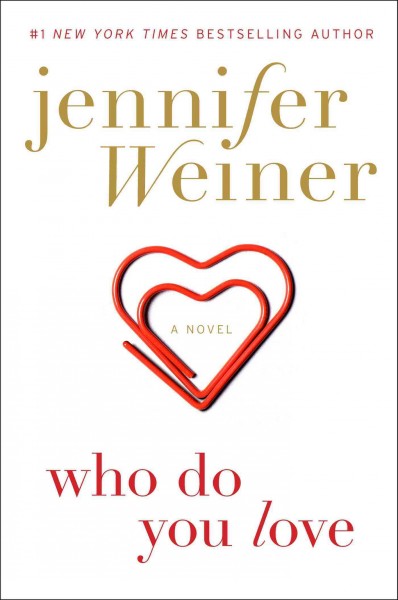 Who do you love : a novel / Jennifer Weiner.