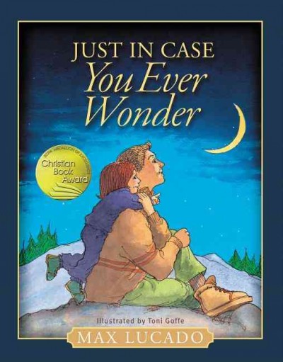 Just in case you ever wonder. [[Book] /] Max Lucado ; illustrated by Toni Goffe.