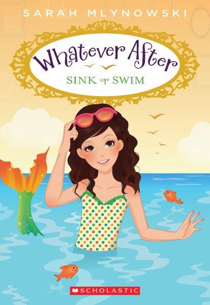 Whatever after [[Book] :] sink or swim. 3, Sink or swim / Sarah Mlynowski.