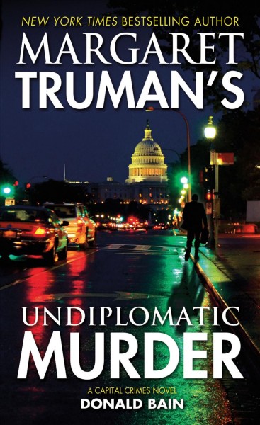 Margaret Truman's undiplomatic murder : a capital crimes novel / Donald Bain.