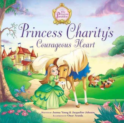 Princess Charity's courageous heart / written by Jeanna Young & Jacqueline Johnson ; illustrated by Omar Aranda.
