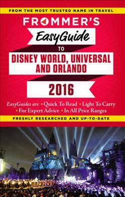 Frommer's easyguide to Disney World, Universal Studios and Orlando / by Jason Cochran.