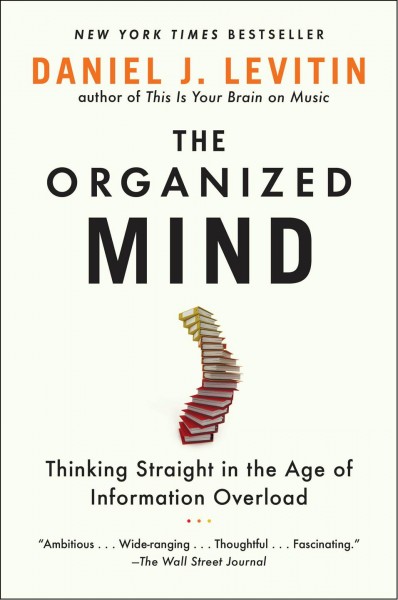 Organized mind / Daniel J Levitin.