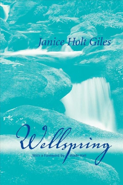 Wellspring [electronic resource] / Janice Holt Giles ; with a foreword by Wade Hall.