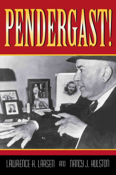 Pendergast! [electronic resource] / Lawrence H. Larsen and Nancy J. Hulston.
