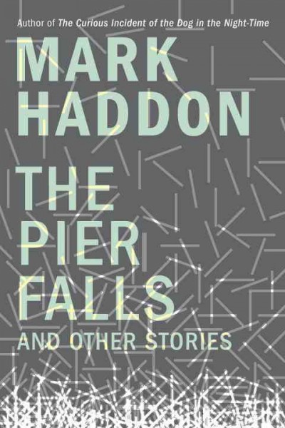 The pier falls : and other stories / Mark Haddon.