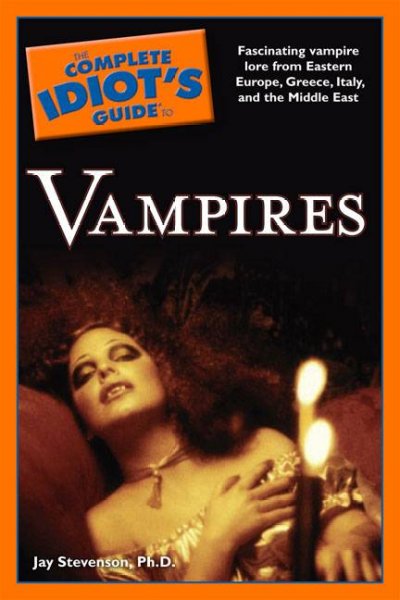 The Complete idiot's guide to vampires Jay Stevenson ; [edited by] Paul Dinas, Megan Douglas, Billy Fields.