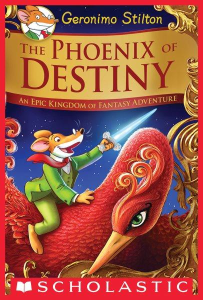 The phoenix of destiny : an epic Kingdom of Fantasy adventure / Geronimo Stilton.