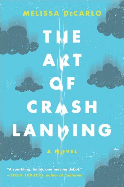 The art of crash landing : a novel / Melissa DeCarlo.