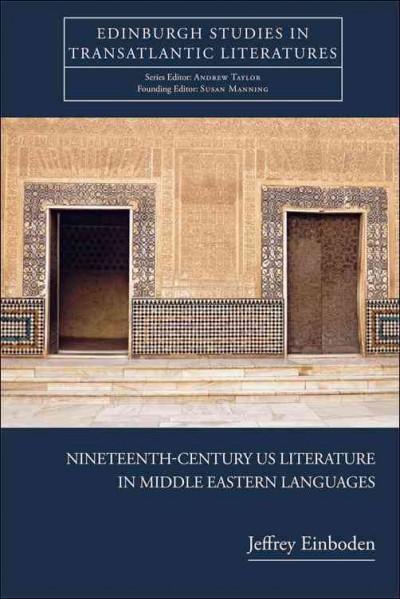 Nineteenth-century U.S. literature in Middle Eastern languages [electronic resource] / Jeffrey Einboden.