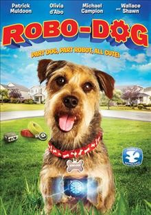 Robo-dog [videorecording (DVD)] / [directed by Jason Murphy].