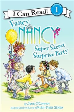 Fancy Nancy : super secret surprise party / by Jane O'Connor ; cover illustrations by Robin Preiss Glasser ; interior illustrations by Ted Enik.