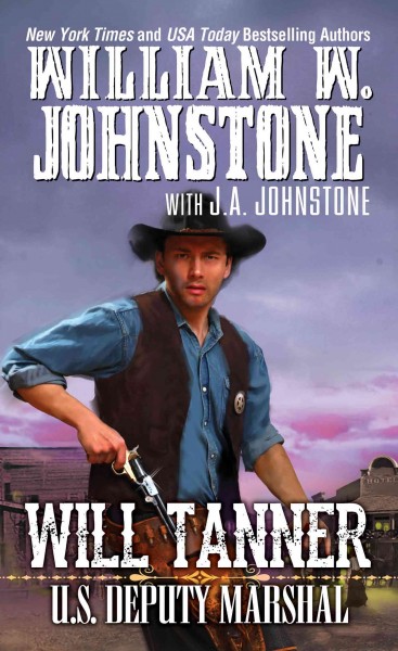 Will Tanner : U.S. deputy marshal / William W. Johnstone with J.A. Johnstone.