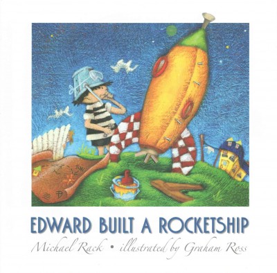 Edward built a rocketship / Michael Rick ; illustrated by Graham Ross.