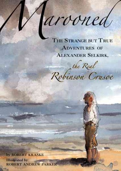 Marooned : the strange but true adventures of Alexander Selkirk, the real Robinson Crusoe / by Robert Kraske ; illustratd by Robert Andrew Parker.