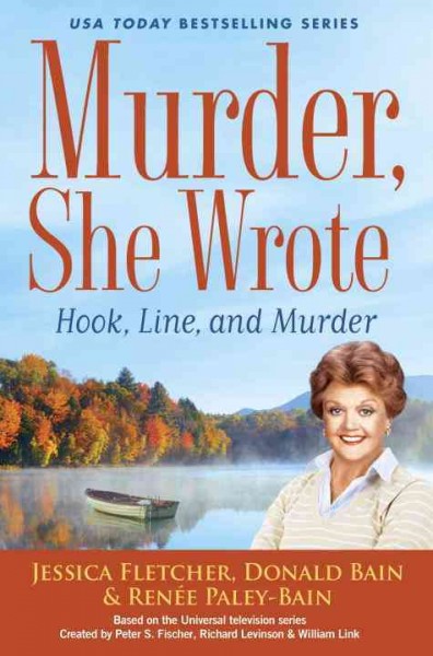 Murder, she wrote : hook, line, and murder / Jessica Fletcher, Donald Bain & Renee Paley-Bain.
