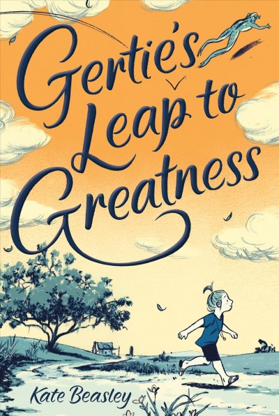 Gertie's leap to greatness / Kate Beasley ; with illustrations by Jillian Tamaki.