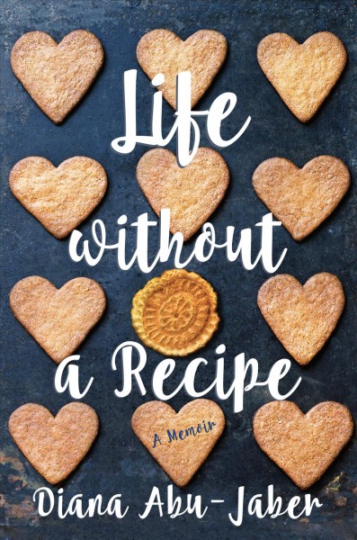 Life without a recipe : a memoir / Diana Abu-Jaber.