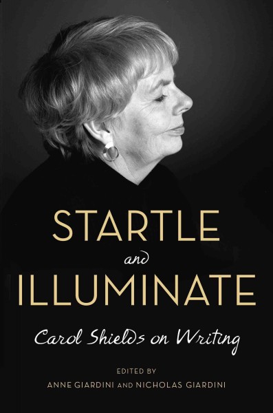Startle and illuminate [electronic resource] : Carol Shields on Writing. Carol Shields.